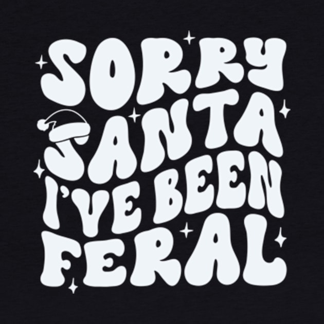 Sorry Santa I’ve been feral by Karley’s Custom Creations